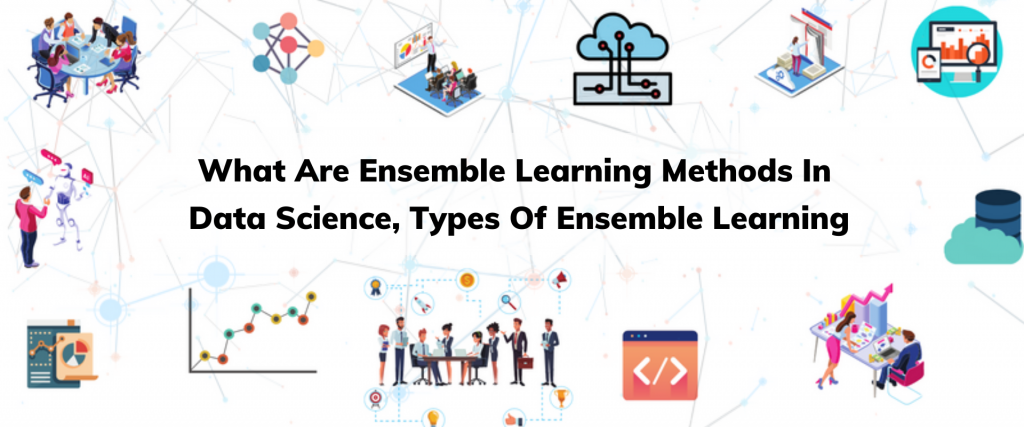What Are Ensemble Learning Methods In Data Science, Types Of Ensemble Learning