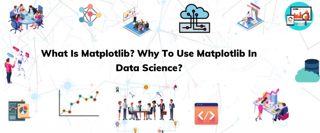 What Is Matplotlib? Why To Use Matplotlib In Data Science?