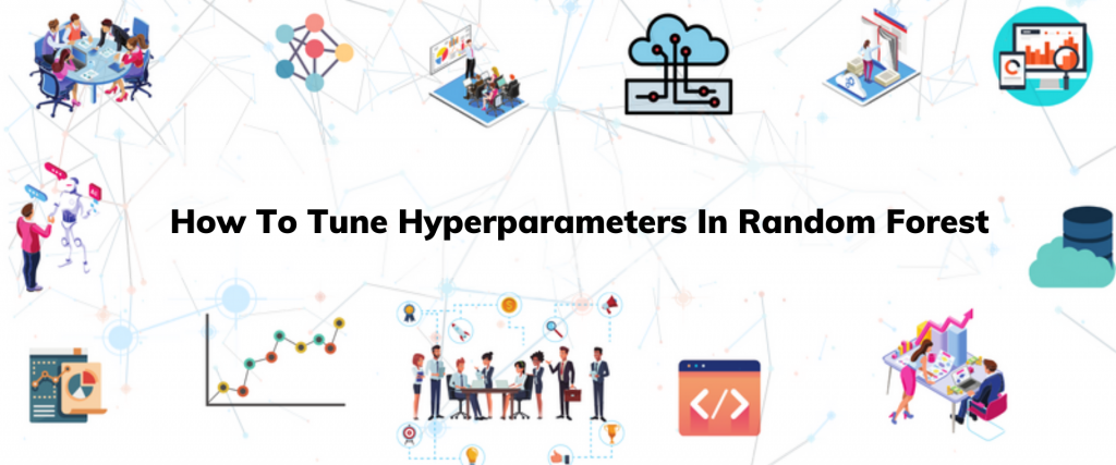 How To Tune Hyperparameters In Random Forest